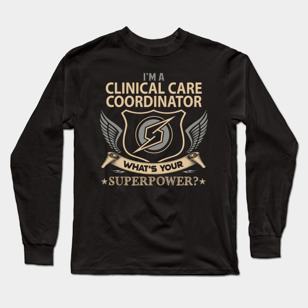 Clinical Care Coordinator T Shirt - Superpower Gift Item Tee Long Sleeve T-Shirt by Cosimiaart
